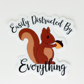 Easily Distracted by Everything Squirrel Vinyl Sticker
