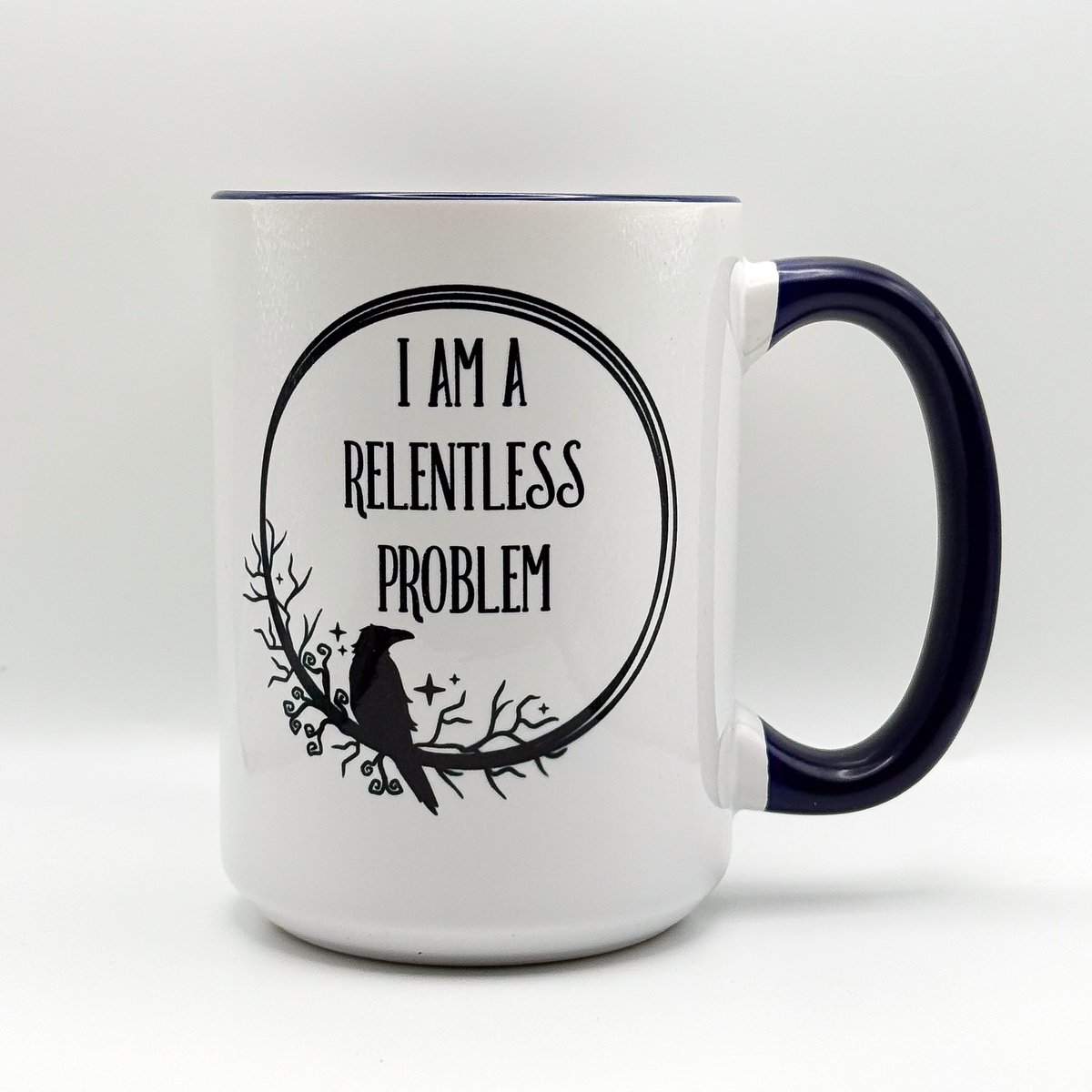 I'm A Relentless Problem 15oz Mug